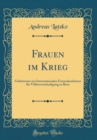 Image for Frauen im Krieg: Geleitworte zur Internationalen Frauenkonferenz fur Volkerverstandigung in Bern (Classic Reprint)