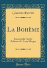Image for La Boheme: Scene da la Vie De Boheme di Henry Murger (Classic Reprint)