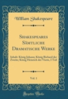 Image for Shakespeares Samtliche Dramatische Werke, Vol. 1: Inhalt: Konig Johann; Konig Richard der Zweite; Konig Heinrich der Vierte, I Teil (Classic Reprint)