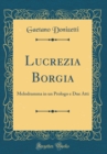 Image for Lucrezia Borgia: Melodramma in un Prologo e Due Atti (Classic Reprint)
