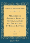 Image for Memoires de l&#39;Institut Royal de France, Academie des Inscriptions Et Belles-Lettres, Vol. 10 (Classic Reprint)