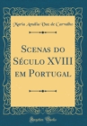 Image for Scenas do Seculo XVIII em Portugal (Classic Reprint)