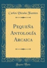 Image for Pequena Antologia Arcaica (Classic Reprint)