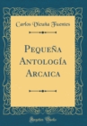 Image for Pequena Antologia Arcaica (Classic Reprint)