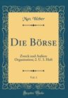 Image for Die Borse, Vol. 1: Zweck und Außere Organisation; 2. U. 3. Heft (Classic Reprint)