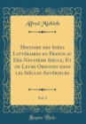 Image for Histoire des Idees Litteraires en France au Dix-Neuvieme Siecle, Et de Leurs Origines dans les Siecles Anterieurs, Vol. 2 (Classic Reprint)