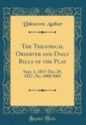 Image for The Theatrical Observer and Daily Bills of the Play: Sept. 1, 1837-Dec 29, 1837, No. 4900 5001 (Classic Reprint)