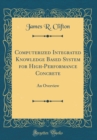 Image for Computerized Integrated Knowledge Based System for High-Performance Concrete: An Overview (Classic Reprint)
