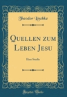 Image for Quellen zum Leben Jesu: Eine Studie (Classic Reprint)