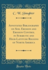 Image for Annotated Bibliography on Soil Erosion and Erosion Control in Subarctic and High-Latitude Regions of North America (Classic Reprint)