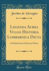 Image for Legenda Aurea Vulgo Historia Lombardica Dicta: Ad Optimorum Librorum Fidem (Classic Reprint)