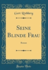 Image for Seine Blinde Frau: Roman (Classic Reprint)