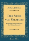 Image for Der Stier von Salzburg: Kulturbild aus dem Beginn des 16. Jahrhunderts (Classic Reprint)