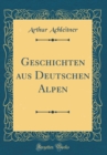 Image for Geschichten aus Deutschen Alpen (Classic Reprint)