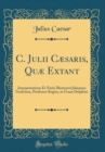 Image for C. Julii Cæsaris, Quæ Extant: Interpretatione Et Notis Illustravit Johannes Godvinus, Professor Regius, in Usum Delphini (Classic Reprint)