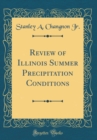 Image for Review of Illinois Summer Precipitation Conditions (Classic Reprint)