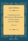 Image for Compendium of History and Biography of Kalamazoo County, Mich: Illustrated (Classic Reprint)
