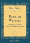 Image for English Writers, Vol. 1 of 2: An Attempt Towards a History of English Literature (Classic Reprint)