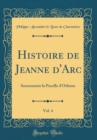 Image for Histoire de Jeanne d&#39;Arc, Vol. 4: Surnommee la Pucelle d&#39;Orleans (Classic Reprint)