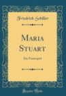 Image for Maria Stuart: Ein Trauerspiel (Classic Reprint)