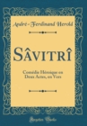 Image for Savitri: Comedie Heroique en Deux Actes, en Vers (Classic Reprint)