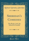 Image for Sheridan&#39;s Comedies: The Rivals, And, the School for Scandal (Classic Reprint)