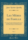 Image for Les Meres de Famille, Vol. 1: Inter Vos, Nati, Spes Et Mea Gaudia Crescent, en Milieu de Sens, Mes Enfants, Je-Sens Ervitre Men Esperance Et Men Bonheur (Classic Reprint)