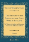 Image for The History of the Rebellion and Civil Wars in England, Vol. 4 of 8: To Which Is Added an Historical View of the Affairs of Ireland (Classic Reprint)