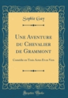 Image for Une Aventure du Chevalier de Grammont: Comedie en Trois Actes Et en Vers (Classic Reprint)