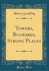 Image for Towers, Bulwarks, Strong Places (Classic Reprint)