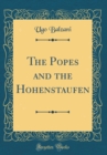 Image for The Popes and the Hohenstaufen (Classic Reprint)
