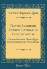 Image for Dantis Alagherii Operum Latinorum Concordantiae: Curante Societate Dantea Quae Est Cantabrigiae in Nova Anglia (Classic Reprint)