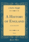 Image for A History of England, Vol. 6: A. D. 1714-1775 (Classic Reprint)
