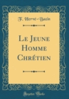 Image for Le Jeune Homme Chretien (Classic Reprint)