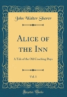 Image for Alice of the Inn, Vol. 1: A Tale of the Old Coaching Days (Classic Reprint)