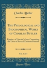 Image for The Philological and Biographical Works of Charles Butler, Vol. 3 of 5: Esquire, of Lincoln&#39;s-Inn; Containing the Lives of Several Eminent Persons (Classic Reprint)