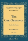 Image for The Oak-Openings, Vol. 1 of 2: Or, the Bee Hunter (Classic Reprint)