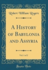 Image for A History of Babylonia and Assyria, Vol. 1 of 2 (Classic Reprint)