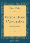 Image for Victor Hugo a Vingt Ans: Glanes Romantiques (Classic Reprint)