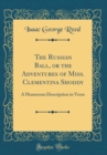 Image for The Russian Ball, or the Adventures of Miss. Clementina Shoddy: A Humorous Description in Verse (Classic Reprint)