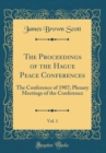 Image for The Proceedings of the Hague Peace Conferences, Vol. 1: The Conference of 1907; Plenary Meetings of the Conference (Classic Reprint)