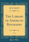 Image for The Library of American Biography, Vol. 9 (Classic Reprint)