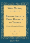 Image for British Artists From Hogarth to Turner, Vol. 1 of 2: A Series of Biographical Sketches (Classic Reprint)