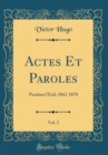 Image for Actes Et Paroles, Vol. 2: Pendant l&#39;Exil; 1862-1870 (Classic Reprint)