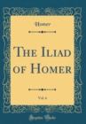 Image for The Iliad of Homer, Vol. 6 (Classic Reprint)