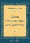 Image for Good English Oral and Written, Vol. 1 (Classic Reprint)