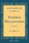 Image for Inspired Millionaires: A Forecast (Classic Reprint)