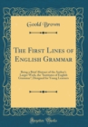 Image for The First Lines of English Grammar: Being a Brief Abstract of the Author&#39;s Larger Work, the &quot;Institutes of English Grammar&quot;; Designed for Young Learners (Classic Reprint)