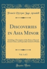 Image for Discoveries in Asia Minor, Vol. 1 of 2: Including a Description of the Ruins of Several Ancient Cities, and Especially Antioch of Pisidia (Classic Reprint)
