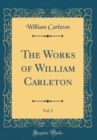 Image for The Works of William Carleton, Vol. 2 (Classic Reprint)